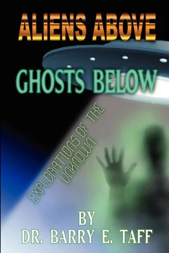 Aliens Above, Ghosts Below: Explorations of the Unknown