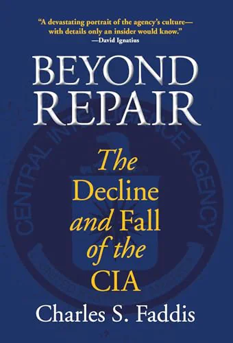 Beyond Repair: The Decline and Fall of the CIA
