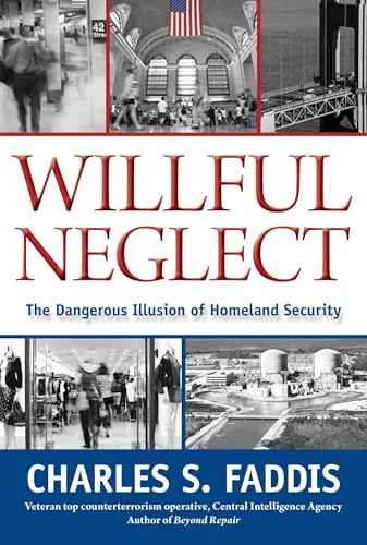 Willful Neglect: The Dangerous Illusion of Homeland Security