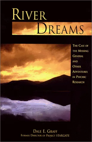 River Dreams: The Case of the Missing General and Other Adventures in Psychic Research
