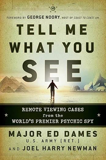 Tell Me What You See: Remote Viewing Cases from the World's Premier Psychic Spy
