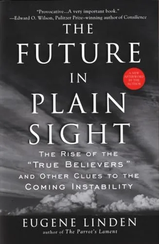 The Future In Plain Sight: The Rise of the "True Believers" and Other Clues to the Coming Instability