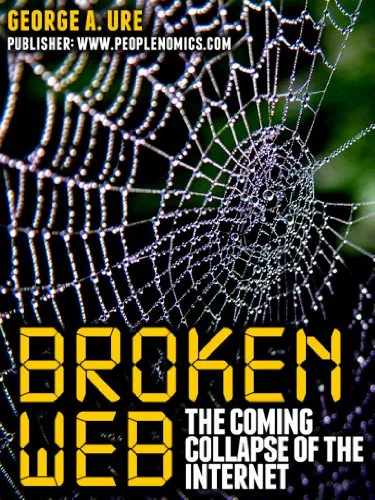Broken Web: The Coming Collapse of the Internet