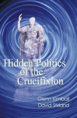 Hidden Politics of the Crucifixion