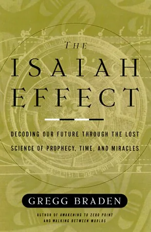 Isaiah Effect: Decoding Our Future Through the Lost Science of Prophecy, Time, and Miracles