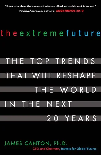 The Extreme Future: The Top Trends That Will Reshape the World