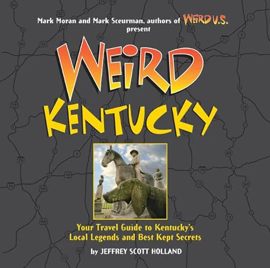 Weird Kentucky: Your Travel Guide to Kentucky's Local Legends