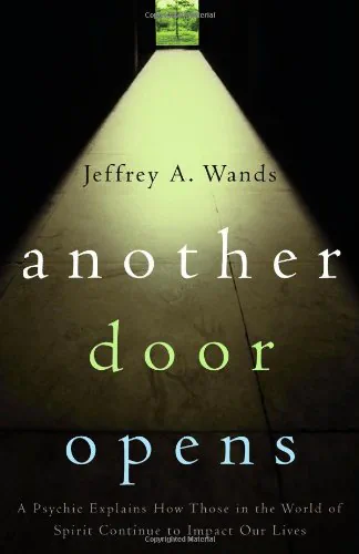 Another Door Opens: A Psychic Explains How Those in the World of Spirit Continue to Impact Our Lives