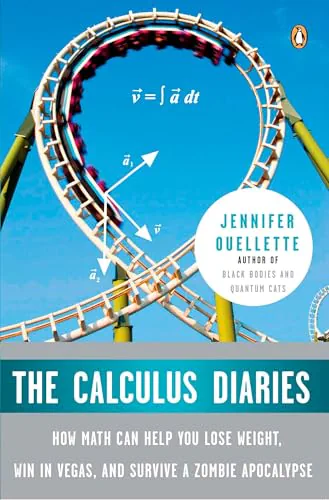 The Calculus Diaries: How Math Can Help You Lose Weight, Win in Vegas, and Survive a Zombie Apocalypse