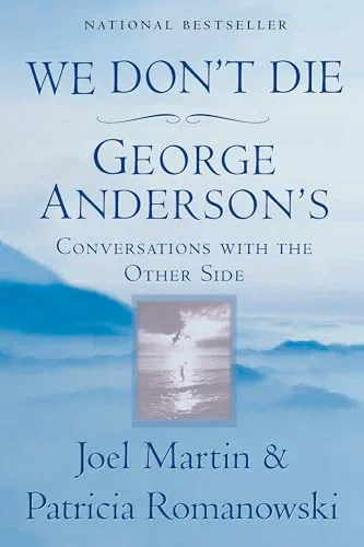 We Don't Die: George Anderson's Conversations with the Other Side