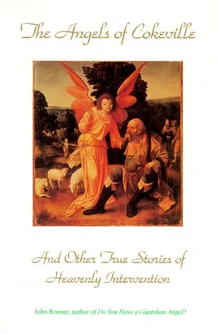 The Angels of Cokeville. And Other True Stories of Heavenly Intervention