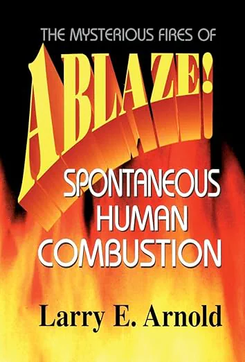 Ablaze! The Mysterious Fires of Spontaneous Human Combustion