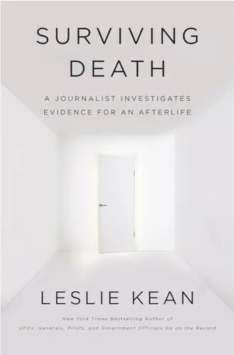 Surviving Death: A Journalist Investigates Evidence for an Afterlife