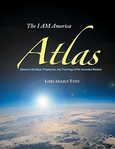 I AM America Atlas: Based on the Maps, Prophecies, and Teachings of the Ascended Masters