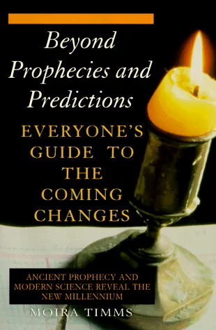 Beyond Prophecies and Predictions: Everyone's Guide to the Coming Changes