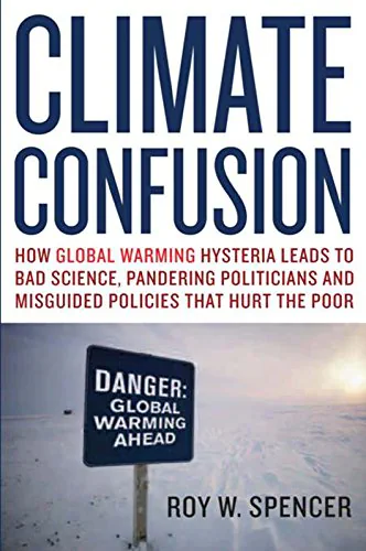 Climate Confusion: How Global Warming Hysteria Leads to Bad Science