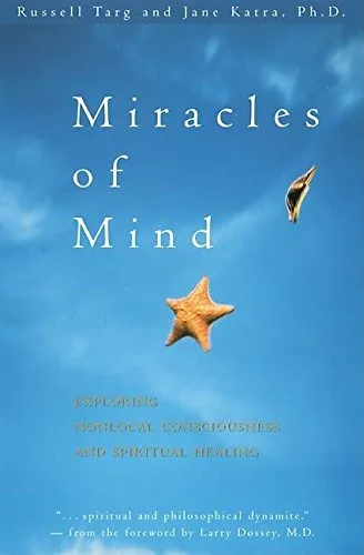 Miracles of Mind: Exploring Nonlocal Consciousness and Spiritual Healing