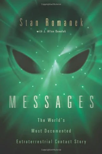 Messages: The World's Most Documented Extraterrestrial Contact Story