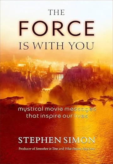 The Force Is with You: Mystical Movie Messages That Inspire Our Lives