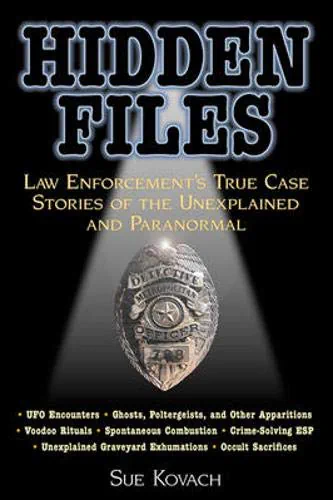 Hidden Files: Law Enforcement's True Case Stories of the Unexplained